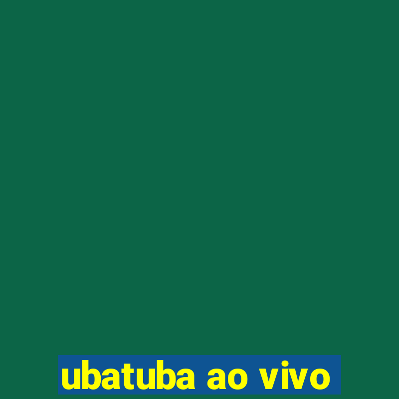 ubatuba ao vivo